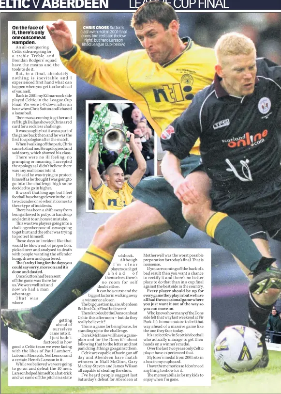  ??  ?? CHRIS CROSS Sutton’s clash with Holt in 2001 final earns him red card (below right) but hero Larsson lifted League Cup (below)