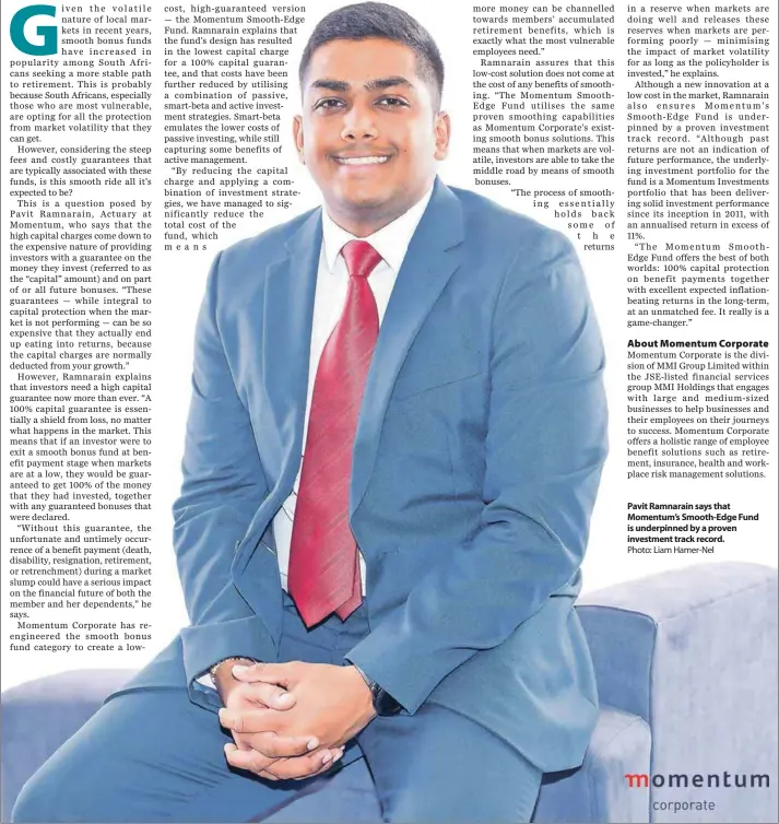  ??  ?? Pavit Ramnarain says that Momentum’s Smooth-Edge Fund is underpinne­d by a proven investment track record.Photo: Liam Hamer-Nel