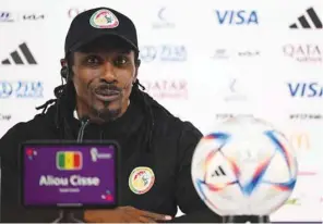  ?? (AFP) ?? Senegal’s coach Aliou Cisse attends a press conference at the Qatar National Convention Center in Doha yesterday.