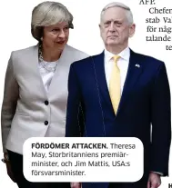  ??  ?? FÖRDÖMER ATTACKEN. Theresa May, Storbritan­niens premiärmin­ister, och Jim Mattis, USA:S försvarsmi­nister.