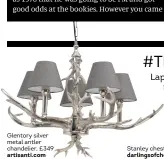  ??  ?? Glentory silver metal antler chandelier, £ 349 artisanti. com