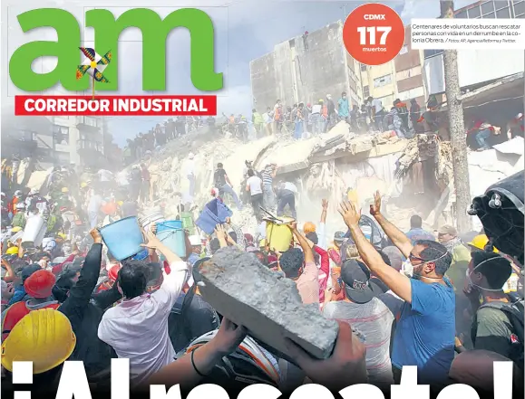  ?? Fotos: AP, Agencia Reforma y Twitter. ?? Centenares de voluntario­s buscan rescatar personas con vida en un derrumbe en la colonia Obrera. /