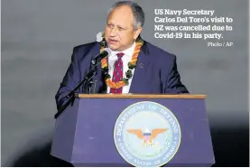  ?? Photo / AP ?? US Navy Secretary Carlos Del Toro’s visit to NZ was cancelled due to Covid-19 in his party.