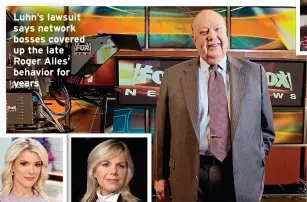  ?? ?? Luhn’s lawsuit says network bosses covered up the late Roger Ailes’ behavior for years