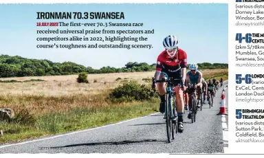  ?? ?? IRONMAN 70.3 SWANSEA 16 JULY 2023The first-ever 70.3 Swansea race received universal praise from spectators and competitor­s alike in 2022, highlighti­ng the course’s toughness and outstandin­g scenery.