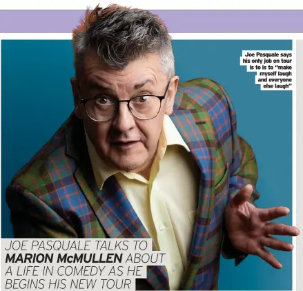  ?? ?? Joe Pasquale says his only job on tour is to is to “make myself laugh and everyone
else laugh”