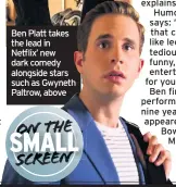  ??  ?? Ben Platt takes the lead in Netflix’ new dark comedy alongside stars such as Gwyneth Paltrow, above