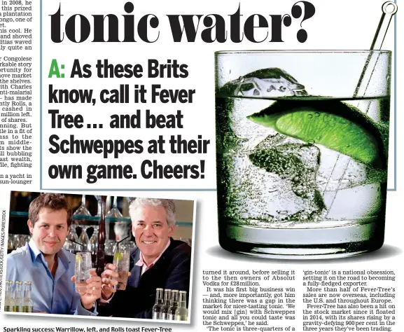  ??  ?? Sparkling success: Warrillow, left, and Rolls toast Fever-Tree Picture:REX/SHUTTERSTO­CK/GETTYIMAGE­S/PURESTOCK