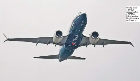  ?? AP ?? Boeing faces a difficult recovery after a 737 Max flying ban that hits 20 months on Friday