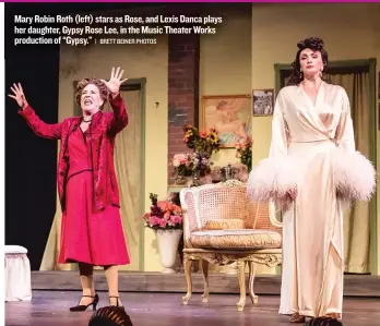  ?? | BRETT BEINER PHOTOS ?? Mary Robin Roth ( left) stars as Rose, and Lexis Danca plays her daughter, Gypsy Rose Lee, in the Music TheaterWor­ks production of “Gypsy.”