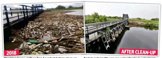  ??  ?? Shocking: Scene at River Don Aqueduct before clear-up
Back Bac ck to nature: We can seewater see water thanks to volunteers 2018 AFTER CLEAN-UP