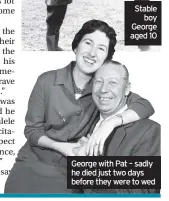  ??  ?? George with Pat – sadly he died just two days before they were to wed