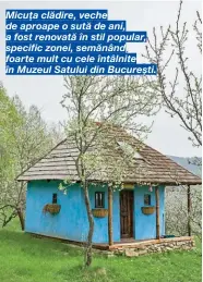  ??  ?? Micuța clădire, veche de aproape o sută de ani, a fost renovată în stil popular, specific zonei, semănând foarte mult cu cele întâlnite în Muzeul Satului din București.