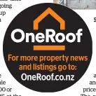  ??  ?? For more property news and listings go to: OneRoof.co.nz