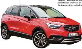  ??  ?? Der Opel Crossland X will den praktische­n Nutzen eines Vans mit dem Design eines SUVs verbinden.