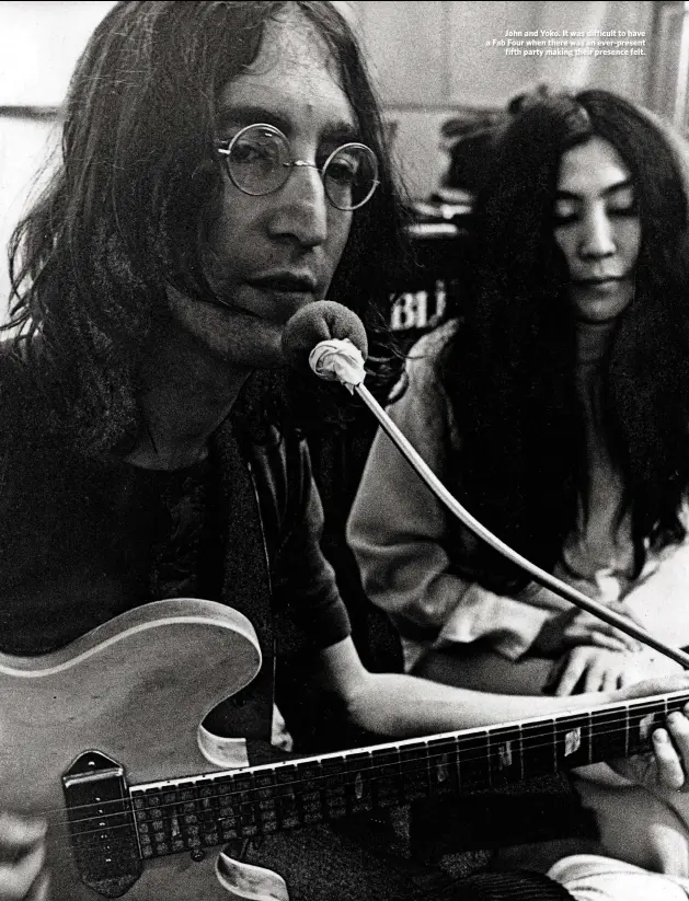  ??  ?? John and Yoko. It was difficult to have a Fab Four when there was an ever-present
fifth party making their presence felt.