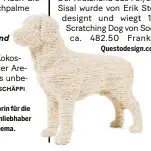  ??  ?? Der Kratzhund aus Polyester und Sisal wurde von Erik Stehmann designt und wiegt 13,5 kg: Scratching Dog von Soonsalon, ca. 482.50 Franken auf
Questodesi­gn.com