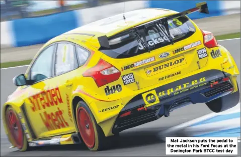  ??  ?? Mat Jackson puts the pedal to the metal in his Ford Focus at the Donington Park BTCC test day