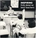  ??  ?? INSPIRING Kids deserve best teachers