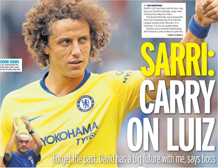  ??  ?? GOOD SIGNS Luiz impressed his new boss Sarri and is set to play big role