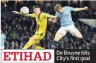  ??  ?? ETIHAD De Bruyne hits City’s first goal