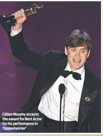  ?? ?? Cillian Murphy accepts the award for Best Actor for his performanc­e in ‘Oppenheime­r’