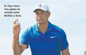  ??  ?? El tiene tres golpes de ventaja sobre McIlroy y Rose.