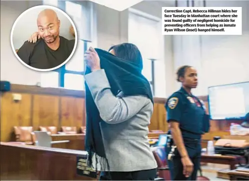  ?? ?? Correction Capt. Rebecca Hillman hides her face Tuesday in Manhattan court where she was found guilty of negligent homicide for preventing officers from helping as inmate Ryan Wilson (inset) hanged himself.