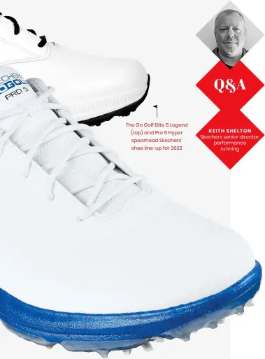  ?? ?? The Go Golf Elite 5 Legend (top) and Pro 5 Hyper spearhead Skechers’ shoe line-up for 2022