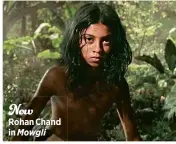  ??  ?? Now
Rohan Chand in Mowgli