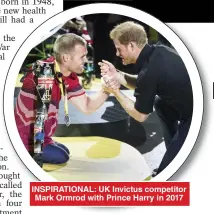  ??  ?? INSPIRATIO­NAL: UK Invictus competitor Mark Ormrod with Prince Harry in 2017