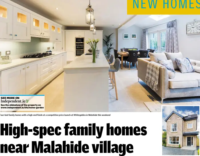  ??  ?? Four-bed family homes with a high-end finish at a competitiv­e price launch at Whitegable­s in Malahide this weekend