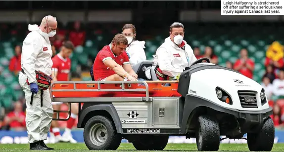  ?? ?? Leigh Halfpenny is stretchere­d off after suffering a serious knee injury against Canada last year.