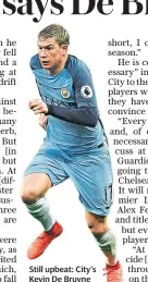  ??  ?? Still upbeat: City’s Kevin De Bruyne