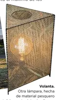  ?? ?? Volanta. Otra lámpara, hecha de material pesquero tejido por ‘redeiras’ gallegas.