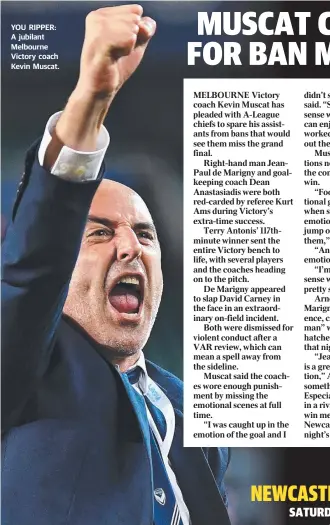  ??  ?? YOU RIPPER: A jubilant Melbourne Victory coach Kevin Muscat.