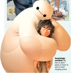  ??  ?? Surprising­ly sensitive: Big Hero 6 offers plenty of heart as well as heartstopp­ing action.