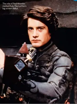  ??  ?? The role of Paul Atreides marked Kyle MacLachlan’s big-screen debut.