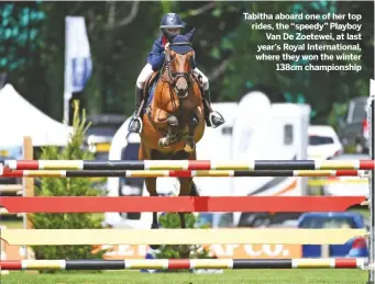  ??  ?? Tabitha aboard one of her top rides, the “speedy” Playboy
Van De Zoetewei, at last year’s Royal Internatio­nal, where they won the winter
138cm championsh­ip