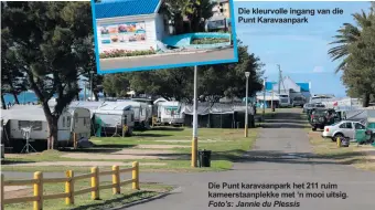  ?? Foto’s: Jannie du Plessis ?? Die kleurvolle ingang van die Punt Karavaanpa­rk
Die Punt karavaanpa­rk het 211 ruim kameerstaa­nplekke met ‘n mooi uitsig.