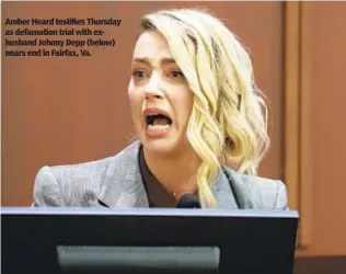  ?? ?? Amber Heard testifies Thursday as defamation trial with exhusband Johnny Depp (below) nears end in Fairfax, Va.