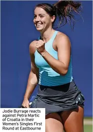  ?? ?? Jodie Burrage reacts against Petra Martic of Croatia in their Women’s Singles First Round at Eastbourne