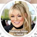  ??  ?? Sheridan loves a facial