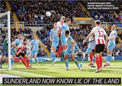  ?? ?? Sunderland open their season against Coventry, who they last played in 2020