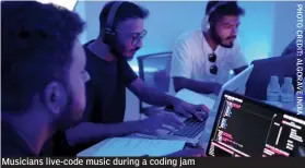  ??  ?? Musicians live- code music during a coding jam
