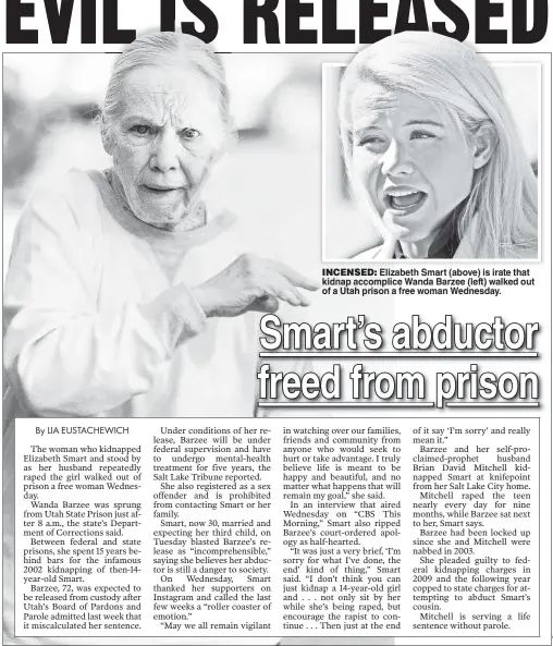  ??  ?? INCENSED: Elizabeth Smart (above) is irate that kidnap accomplice Wanda Barzee (left) walked out of a Utah prison a free woman Wednesday.