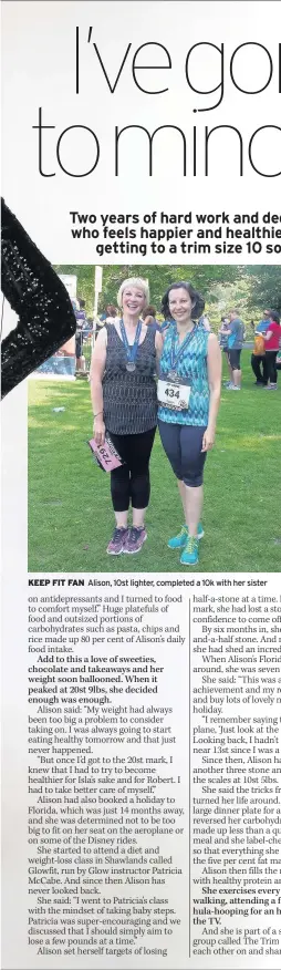  ??  ?? KEEP FIT FAN Alison, 10st lighter, completed a 10k with her sister