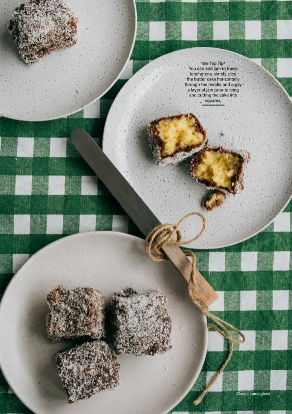 ??  ?? *ele Top Tip*
You can add jam to these lamingtons, simply slice the butter cake horizontal­ly through the middle and apply a layer of jam prior to icing and cutting the cake into squares.
Classic Lamingtons