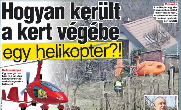  ?? ?? Zuhanás A helikopter egy kisgyermek­es család feje fölött zúgott el, majd hatalmas csattanáss­al egy kertben landolt