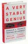  ??  ?? “A VERY STABLE GENIUS: Donald J. Trump’s Testing of America”
Philip Rucker and Carol Leonnig
Penguin Press. 465 pp. $30.